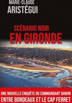 Scénario noir en Gironde - Marie-Claude Aristégui
