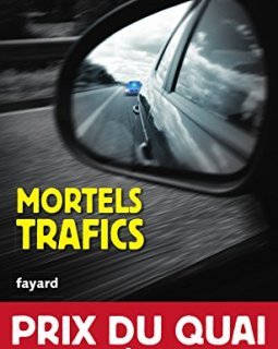 Mortels trafics - Prix du quai des orfevres 2017 - Pierre Pouchairet