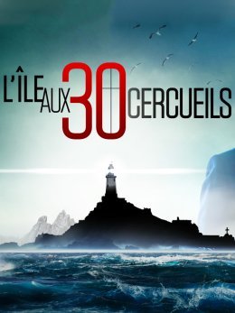 L'île aux 30 cercueils - Une bande-annonce angoissante pour la nouvelle adaptation du roman de Maurice Leblanc