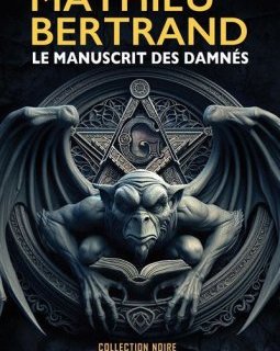 Le Manuscrit des damnés - Mathieu Bertrand