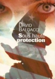 Sous haute protection - David Baldacci 
