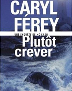 Plutôt crever : Une enquête de Mc Cash - Caryl Férey