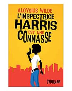 L'inspectrice Harris est une connasse