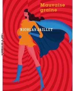 Mauvaise graine - Nicolas Jaillet 