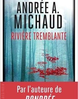 Rivière tremblante - Andrée A. Michaud 