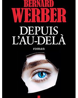 Découvrez Depuis l'Au-Delà de Bernard Werber !