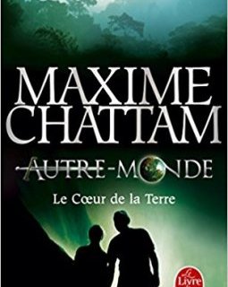 Le Coeur de la terre (Autre-Monde, Tome 3) - Maxime Chattam