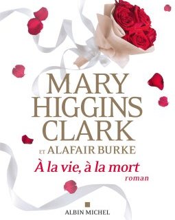 A la vie à la mort - Mary Higgins Clark et Alafair Burke