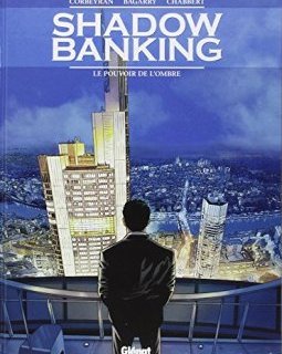 Shadow Banking - Tome 01 : Le Pouvoir de l'ombre