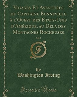 Voyages Et Aventures Du Capitaine Bonneville A L'Ouest Des Etats-Unis D'Amerique, Au Dela Des Montagnes Rocheuses, Vol. 1 (Classic Reprint) - Washington Irving