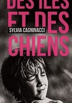 Des Îles et des chiens - Sylvie Cagninacci