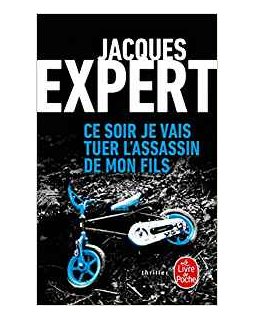 Ce soir je vais tuer l'assassin de mon fils - Jacques Expert