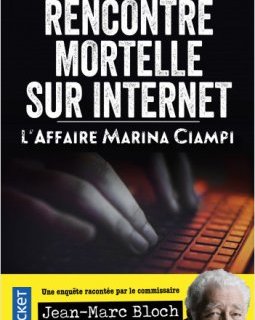 Rencontre mortelle sur internet : L'Affaire Marina Ciampi - Jean-Marc Bloch