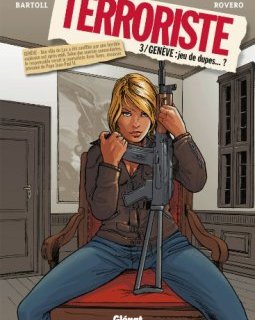 Terroriste - Tome 03 : Genève : Jeu de dupes.? - Jean-Claude Bartoll