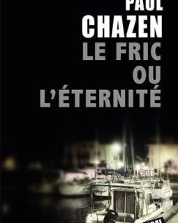 Le fric ou l'éternité - Paul Chazen
