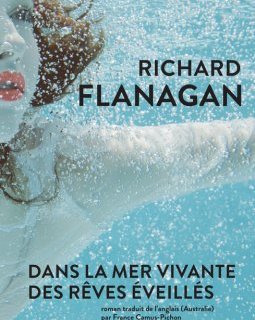 Dans la mer vivante des rêves éveillés - Richard Flanagan