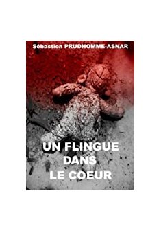 Un flingue dans le coeur - Sébastien Prudhomme-Asnar