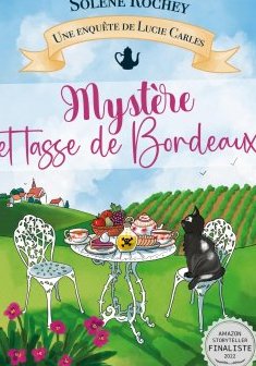 Mystère et tasse de Bordeaux : Une enquête de Lucie Carles - Solène Rochey 