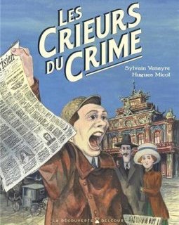 Les crieurs du crime - Sylvain Venayre et Hugues Micol