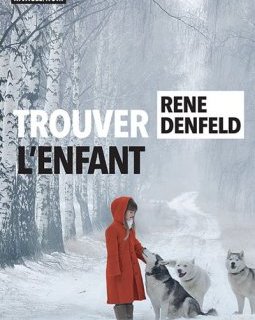 Trouver l'enfant - Rene Denfeld