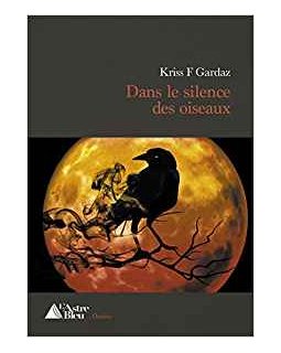 Dans le silence des oiseaux - Kriss F. Gardaz