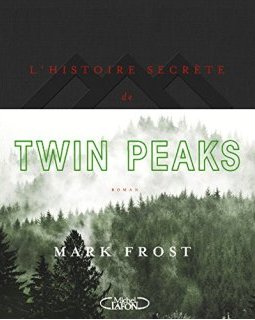 L'histoire secrète de Twin Peaks - Mark Frost