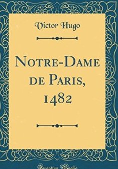 Notre-Dame de Paris, 1482 (Classic Reprint) - Victor Hugo