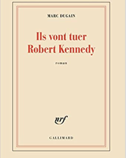 Ils vont tuer Robert Kennedy - Marc Dugain 