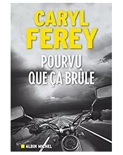 Pourvu que ça brûle - Caryl Ferey