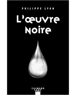 L'oeuvre noire - Philippe Lyon