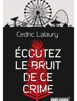 Écoutez le bruit de ce crime - L'interrogatoire de Cédric Lalaury