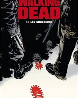 Walking Dead Tome 11 : Les chasseurs - Robert Kirkman - Charlie Adlard