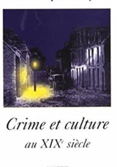 Crime et culture au XIXe siècle - Dominique Kalifa