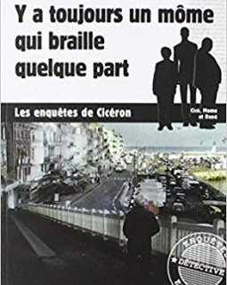 Y a toujours un môme qui braille quelque part - Cicéron Angledroit