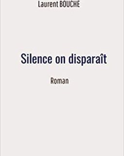 Silence on disparaît - Laurent Bouché