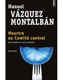 Meurtre au comité central, une enquête de Pepe Carvalho - Manuel VAZQUEZ MONTALBAN