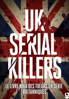 UK Serial Killers - Le livre noir des tueurs en série britanniques - Emily Tibbatts