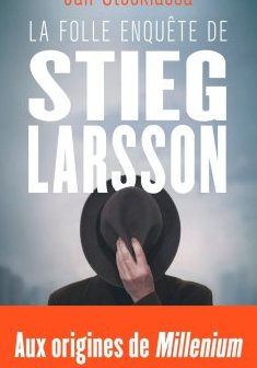 La folle enquête de Stieg Larsson - Jan Stocklassa