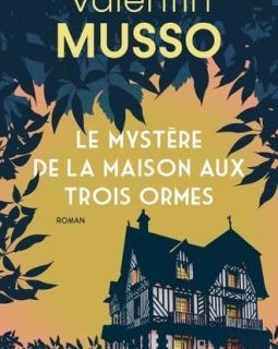 Le Mystère de la Maison aux Trois Ormes - Valentin Musso