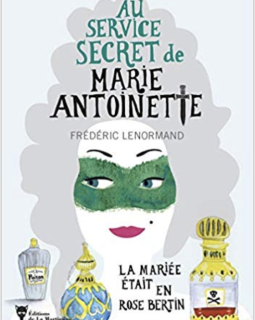 Au service secret de Marie-Antoinette : La Mariée était en Rose Bertin - Frédéric Lenormand