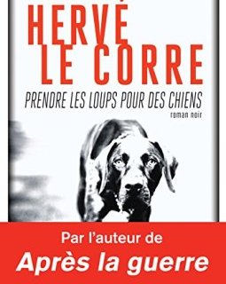 Prendre les loups pour des chiens - Le Corre Herve