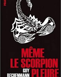 Même le scorpion pleure - Guy Rechenmann