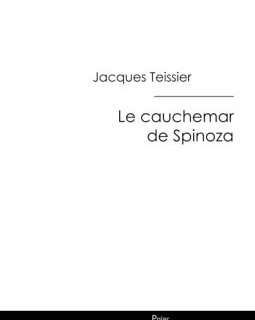 Le cauchemar de Spinoza - Jacques Teissier
