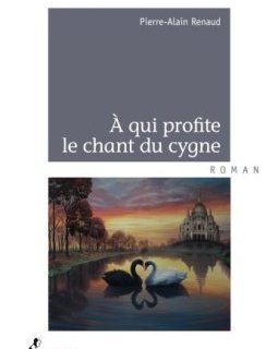 À qui profite le chant du cygne - Pierre Alain Renaud