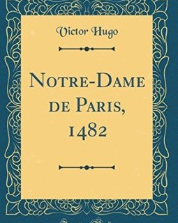 Notre-Dame de Paris, 1482 (Classic Reprint) - Victor Hugo