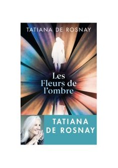 Les Fleurs de l'ombre - Tatiana de Rosnay