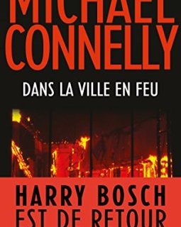 Dans la ville en feu - Michael Connelly