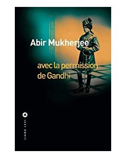 Avec la permission de Gandhi - Abir Mukherjee 