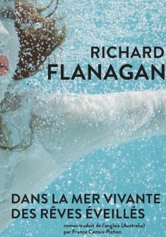 Dans la mer vivante des rêves éveillés - Richard Flanagan