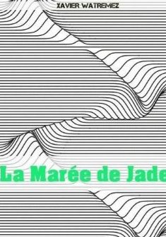 La Maree de Jade - Xavier Watremez
